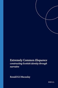 Extremely Common Eloquence (constructing Scottish identity through narrative) by Ronald K.S. Macaulay, 9789042017641