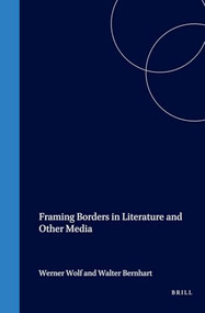 Framing Borders in Literature and Other Media by Werner Wolf, Walter Bernhart, 9789042017894