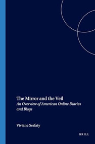 The Mirror and the Veil (An Overview of American Online Diaries and Blogs) by Viviane Serfaty, 9789042018037