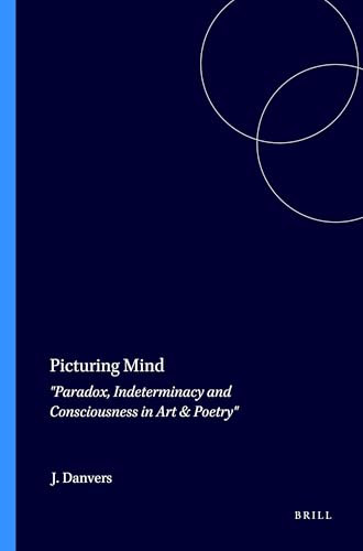 Picturing Mind (Paradox, Indeterminacy and Consciousness in Art & Poetry) by John Danvers, 9789042018099