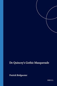 De Quincey's Gothic Masquerade by Patrick Bridgwater, 9789042018136