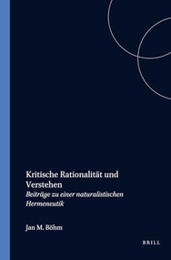 Kritische Rationalität und Verstehen (Beiträge zu einer naturalistischen Hermeneutik) (German Edition) by Jan M. Böhm, 9789042018167