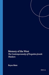 Memory of the West (The Contemporaneity of Forgotten Jewish Thinkers) by Reyes Mate, 9789042018235