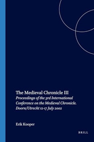 The Medieval Chronicle III (Proceedings of the 3rd International Conference on the Medieval Chronicle. Doorn/Utrecht 12-17 July 2002) by Erik Kooper, 9789042018341