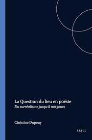 La Question du lieu en poésie (Du surréalisme jusqu'à nos jours) (French Edition) by Christine Dupouy, 9789042018488
