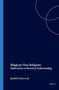 Religions View Religions (Explorations in Pursuit of Understanding) by Jerald D. Gort, Henry Jansen, Hendrik M. Vroom, 9789042018587