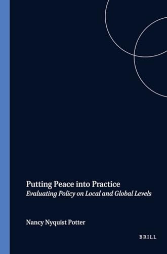 Putting Peace into Practice (Evaluating Policy on Local and Global Levels) by Nancy Nyquist Potter, 9789042018631
