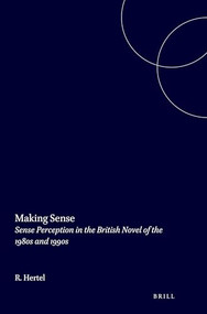 Making Sense (Sense Perception in the British Novel of the 1980s and 1990s) by Ralf Hertel, 9789042018648