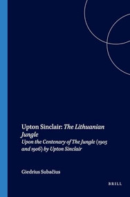 Upton Sinclair: The Lithuanian Jungle (Upon the Centenary of The Jungle (1905 and 1906) by Upton Sinclair) by Giedrius Subačius, 9789042018792