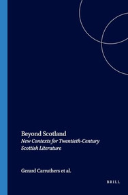 Beyond Scotland (New Contexts for Twentieth-Century Scottish Literature) by Gerard Carruthers, David Goldie, Alastair Renfrew, 9789042018839