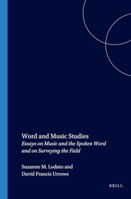 Word and Music Studies (Essays on Music and the Spoken Word and on Surveying the Field) by Suzanne M. Lodato, David Francis Urrows, 9789042018976
