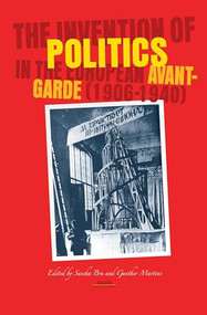 The Invention of Politics in the European Avant-Garde (1906-1940) by Sascha Bru, Gunther Martens, 9789042019096