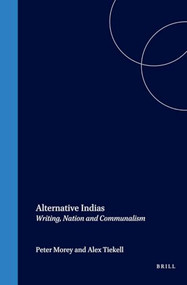 Alternative Indias (Writing, Nation and Communalism) by Peter Morey, Alex Tickell, 9789042019270