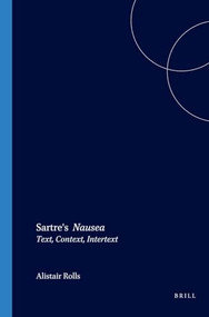Sartre's Nausea (Text, Context, Intertext) by Alistair Charles Rolls, Elizabeth Rechniewski, 9789042019287
