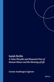 Isaiah Berlin (A Value Pluralist and Humanist View of Human Nature and the Meaning of Life) by Connie Aarsbergen-Ligtvoet, 9789042019294