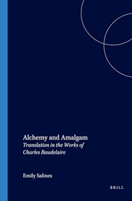 Alchemy and Amalgam (Translation in the Works of Charles Baudelaire) by Emily Salines, 9789042019317