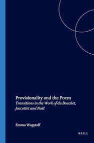 Provisionality and the Poem (Transitions in the Work of du Bouchet, Jaccottet and Noël) by Emma Wagstaff, 9789042019393