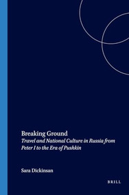 Breaking Ground (Travel and National Culture in Russia from Peter I to the Era of Pushkin) by Sara Dickinson, 9789042019492