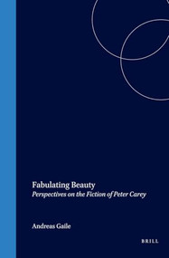 Fabulating Beauty (Perspectives on the Fiction of Peter Carey) by Andreas Gaile, 9789042019560