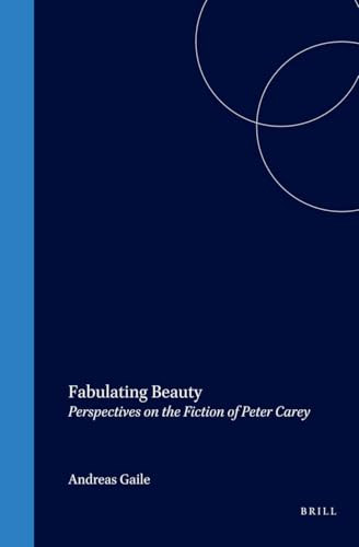 Fabulating Beauty (Perspectives on the Fiction of Peter Carey) by Andreas Gaile, 9789042019560