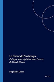 Le Chant de l'arabesque (Poétique de la répétition dans l'œuvre de Claude Simon) (French Edition) by Stéphanie Orace, 9789042019652