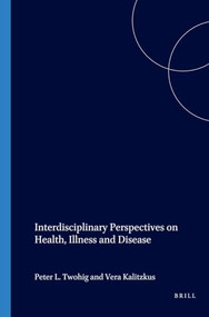 Interdisciplinary Perspectives on Health, Illness and Disease by Peter L. Twohig, Vera Kalitzkus, 9789042019737