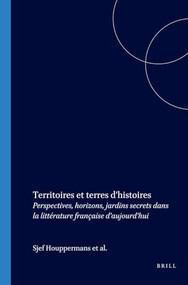 Territoires et terres d'histoires (Perspectives, horizons, jardins secrets dans la littérature française d'aujourd'hui) (French Edition) by Sjef Houppermans, Christine Bosman Delzons, Danièle de Ruyter-Tognotti, 9789042019843