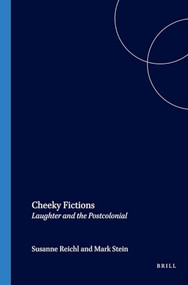 Cheeky Fictions (Laughter and the Postcolonial) by Susanne Reichl, Mark Stein, 9789042019959