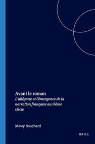 Avant le roman (L'allégorie et l'émergence de la narration française au 16ème siècle) (French Edition) by Mawy Bouchard, 9789042020054