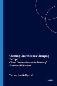 Charting Churches in a Changing Europe (Charta Oecumenica and the Process of Ecumenical Encounter) by Tim Noble, Ivana Noble, Martien E. Brinkman, Jochen Hilberath, 9789042020092