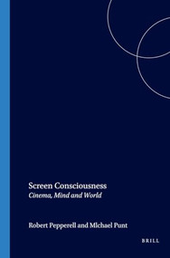 Screen Consciousness (Cinema, Mind and World) by Robert Pepperell, Michael Punt, 9789042020160