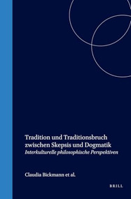 Tradition und Traditionsbruch zwischen Skepsis und Dogmatik (Interkulturelle philosophische Perspektiven) (German Edition) by Claudia Bickmann, Hermann-Josef Scheidgen, Tobias Voßhenrich, Markus Wirtz, 9789042020405