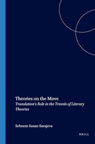 Theories on the Move (Translation's Role in the Travels of Literary Theories) by Şebnem Susam-Sarajeva, 9789042020597