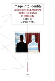 Image into Identity (Constructing and Assigning Identity in a Culture of Modernity) by Michael Wintle, 9789042020641