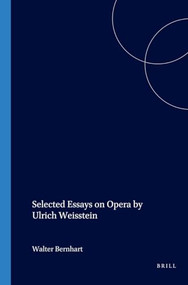 Selected Essays on Opera by Ulrich Weisstein by Walter Bernhart, 9789042021112