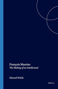 François Mauriac (The Making of an Intellectual) by Edward Welch, 9789042021129