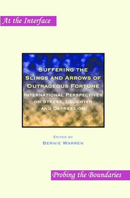 Suffering the Slings and Arrows of Outrageous Fortune (International Perspectives on Stress, Laughter and Depression) by Bernie Warren, 9789042021488