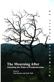The Mourning After (Attending the Wake of Postmodernism) by Neil Brooks, Josh Toth, 9789042021624
