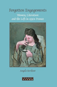 Forgotten Engagements (Women, Literature and the Left in 1930s France) by Angela Kershaw, 9789042021693