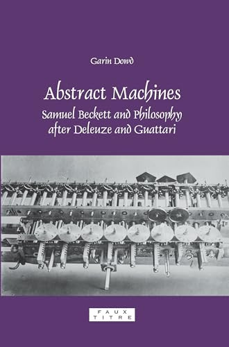 Abstract Machines (Samuel Beckett and Philosophy after Deleuze and Guattari) by Garin Dowd, 9789042022065