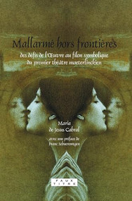 Mallarmé hors frontières (Des défis de l'Œuvre au filon symbolique du premier théâtre maeterlinckien) (French Edition) by Maria de Jesus Cabral, 9789042022270
