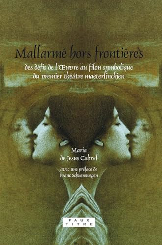 Mallarmé hors frontières (Des défis de l'Œuvre au filon symbolique du premier théâtre maeterlinckien) (French Edition) by Maria de Jesus Cabral, 9789042022270