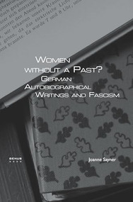 Women without a Past? (German Autobiographical Writings and Fascism) by Joanne Sayner, 9789042022287