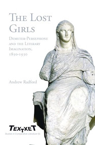 The Lost Girls (Demeter-Persephone and the Literary Imagination, 1850-1930) by Andrew Radford, 9789042022355