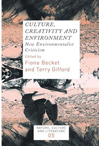Culture, Creativity and Environment (New Environmentalist Criticism) by Ian Beckett, Terry Gifford, 9789042022508