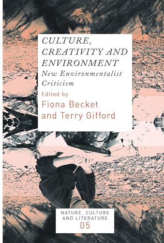 Culture, Creativity and Environment (New Environmentalist Criticism) by Ian Beckett, Terry Gifford, 9789042022508