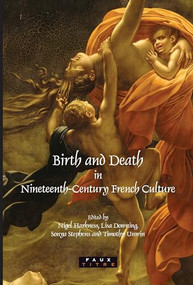 Birth and Death in Nineteenth-Century French Culture by Nigel Harkness, Lisa Downing, Sonya Stephens, Timothy Unwin, 9789042022607