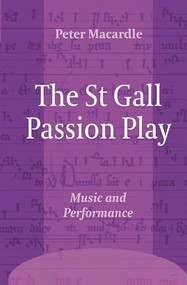 The St Gall Passion Play (Music and Performance) by Peter MacArdle, 9789042023468