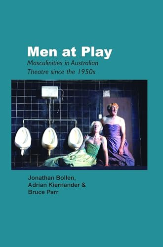 Men at Play (Masculinities in Australian Theatre since the 1950s) by Jonathan Bollen, Adrian Kiernander, Bruce Parr, 9789042023574