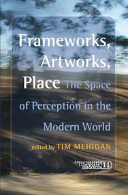 Frameworks, Artworks, Place (The Space of Perception in the Modern World) by Tim Mehigan, 9789042023628